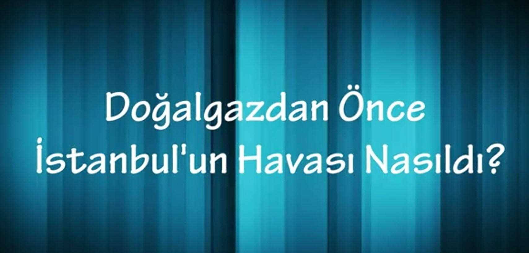 Doğalgazdan Önce İstanbul'un Havası Nasıldı - Söz Sizde
