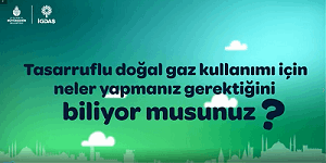Tasarruflu Doğal Gaz Kullanımı İçin Neler Yapılmalı?..