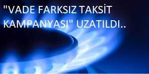Doğal Gaz  Faturalarında Vade Farksız Taksit Kampanyası Uzatıldı..